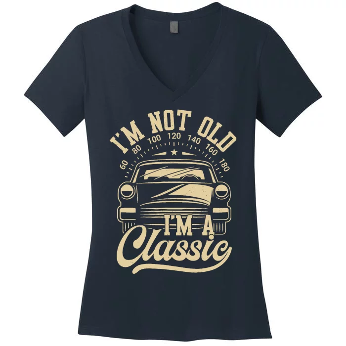 Vintage IM Not Old IM A Classic Funny Car Lover Quote Women's V-Neck T-Shirt