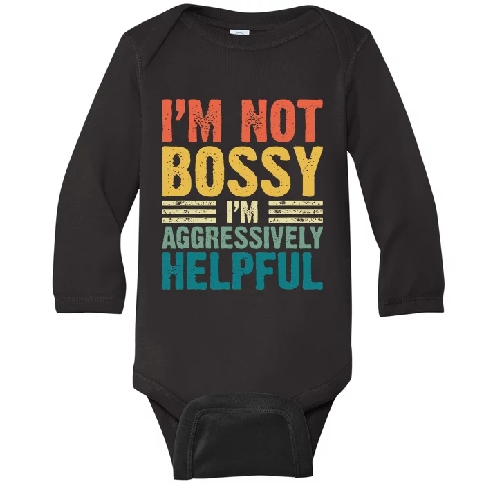 Vintage Im Not Bossy Im Aggressively Helpful Baby Long Sleeve Bodysuit