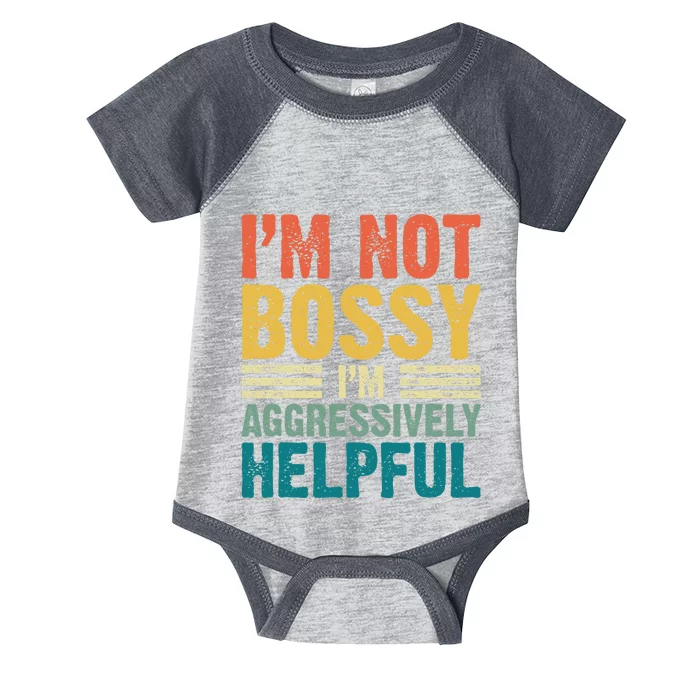 Vintage Im Not Bossy Im Aggressively Helpful Infant Baby Jersey Bodysuit