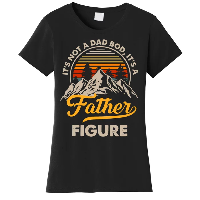 Vintage ItS Not A Dad Bod ItS A Father Figure Women's T-Shirt