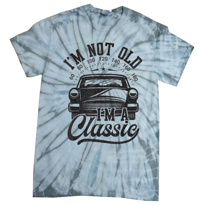 Vintage Im Not Old Im A Classic Funny Car Lover Quote Tie-Dye T-Shirt