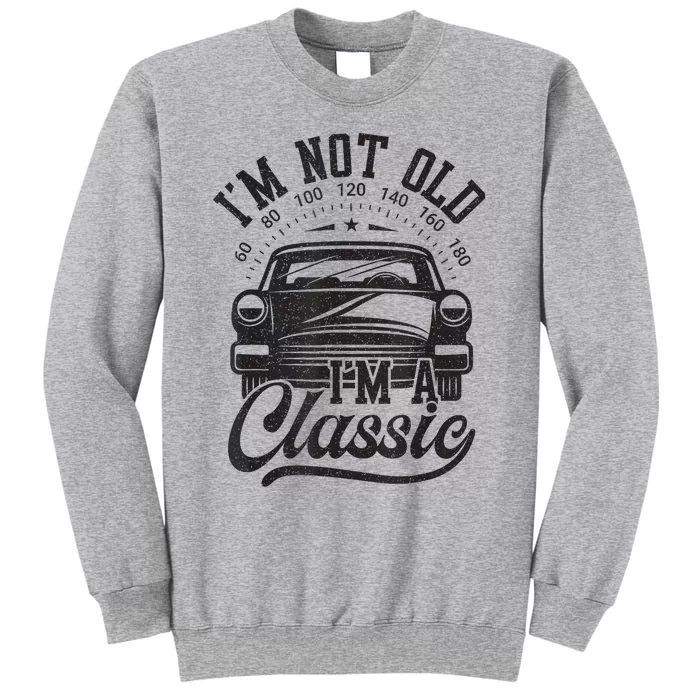 Vintage Im Not Old Im A Classic Funny Car Lover Quote Tall Sweatshirt