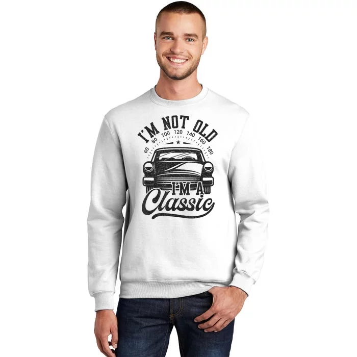 Vintage Im Not Old Im A Classic Funny Car Lover Quote Sweatshirt