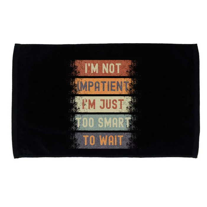 Vintage IM Not Impatient IM Just Too Smart To Wait Microfiber Hand Towel