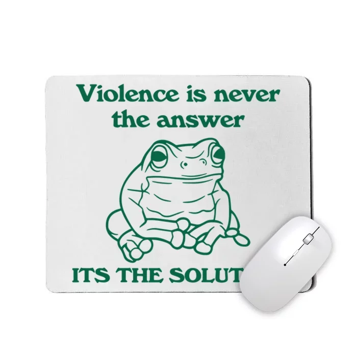 Violence Is Never The Answer ItS The Solution Mousepad