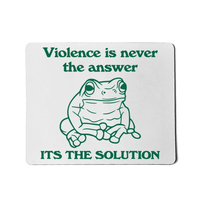 Violence Is Never The Answer ItS The Solution Mousepad