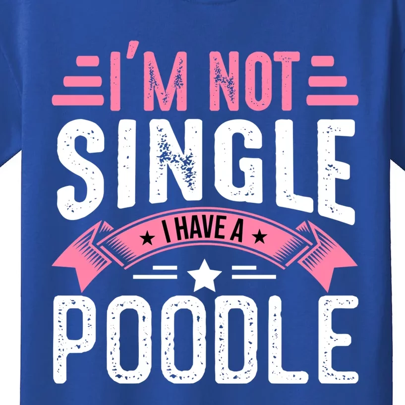 Valentine I'm Not Single I Have A Poodle Cool Gift Kids T-Shirt