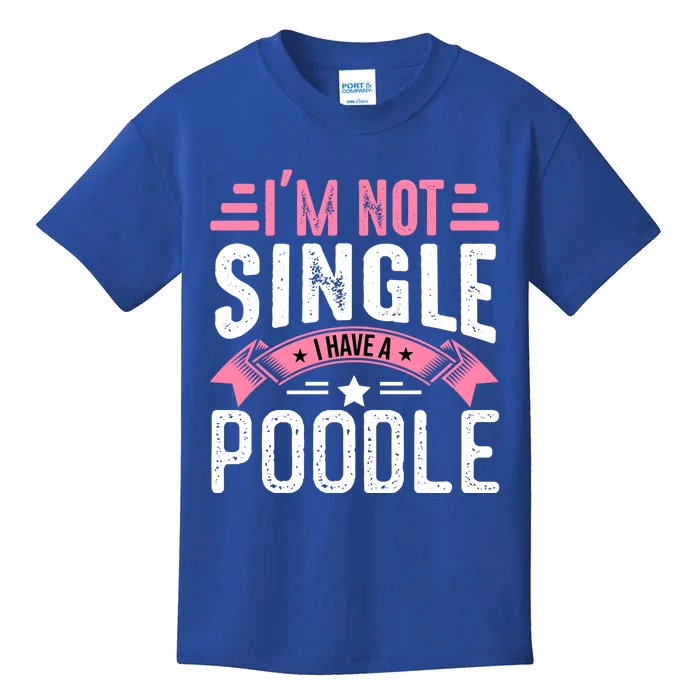 Valentine I'm Not Single I Have A Poodle Cool Gift Kids T-Shirt