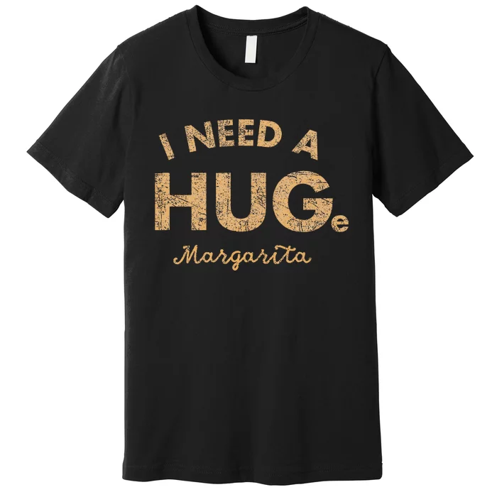 Vintage I Need A Huge Margarita Premium T-Shirt