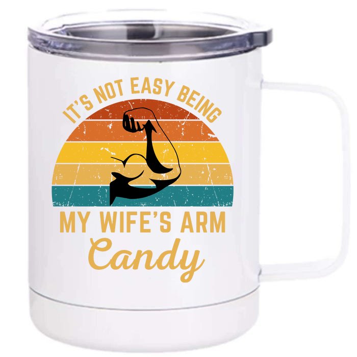 Vintage It's Not Easy Being My Wife's Arm Candy Front & Back 12oz Stainless Steel Tumbler Cup