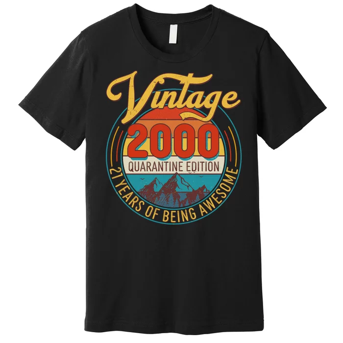 Vintage 2000 Quarantine Edition 21 Years of Being Awesome Birthday Premium T-Shirt