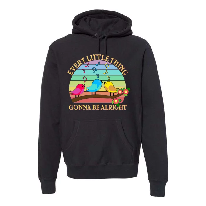 Vintage Every Little Thing Is Gonna Be Alright Birds Premium Hoodie