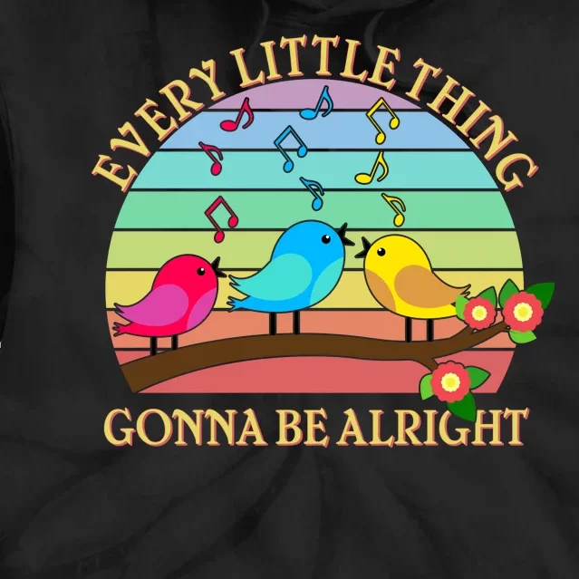 Vintage Every Little Thing Is Gonna Be Alright Birds Tie Dye Hoodie