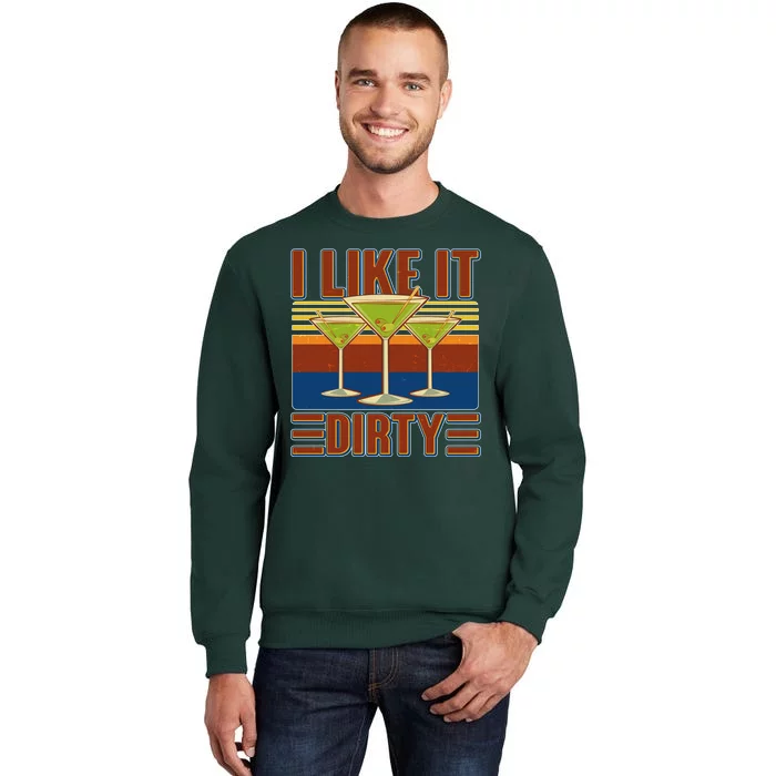 Vintage Funny I Like It Dirty Martini Drinks Tall Sweatshirt