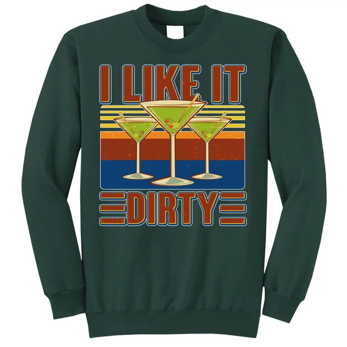 Vintage Funny I Like It Dirty Martini Drinks Tall Sweatshirt