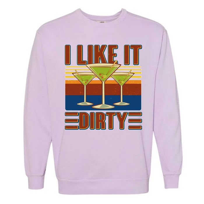 Vintage Funny I Like It Dirty Martini Drinks Garment-Dyed Sweatshirt