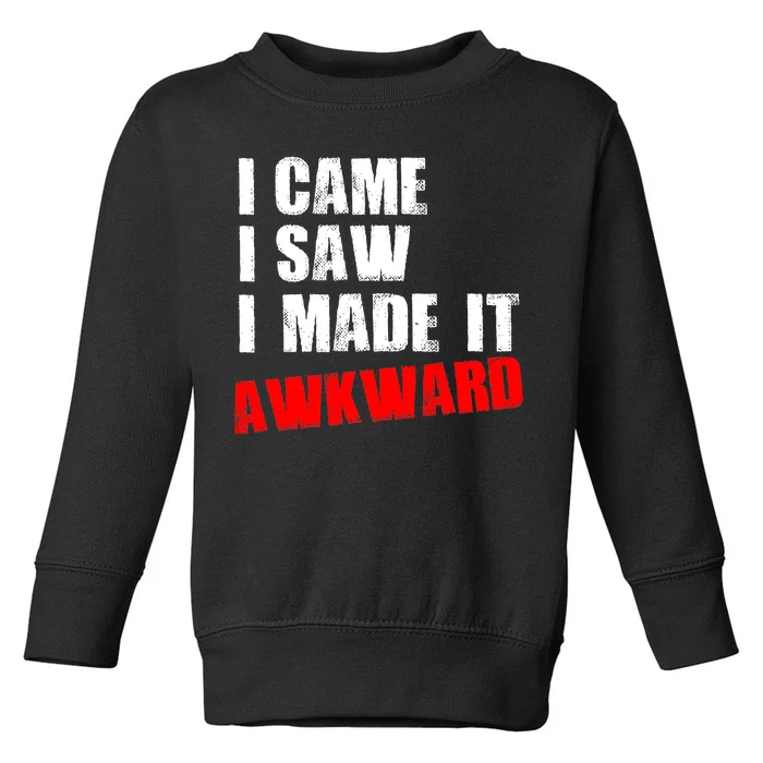 Vintage I Came I Saw I Made It Awkward Stamped Toddler Sweatshirt