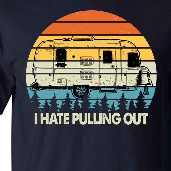 Vintage I Hate Pulling Out Camping Tall T-Shirt