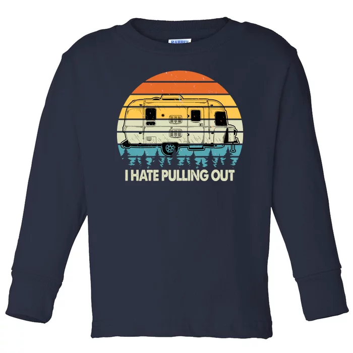 Vintage I Hate Pulling Out Camping Toddler Long Sleeve Shirt