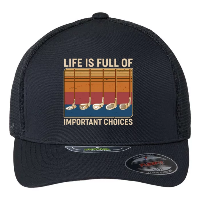 Vintage Life Is Full Of Important Choices Golfing Flexfit Unipanel Trucker Cap