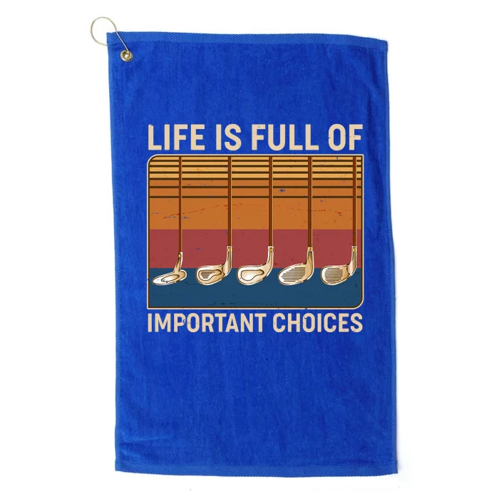 Vintage Life Is Full Of Important Choices Golfing Platinum Collection Golf Towel