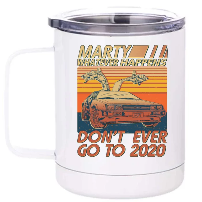 Vintage Marty Whatever Happens Don't Ever Go To 2020 Front & Back 12oz Stainless Steel Tumbler Cup