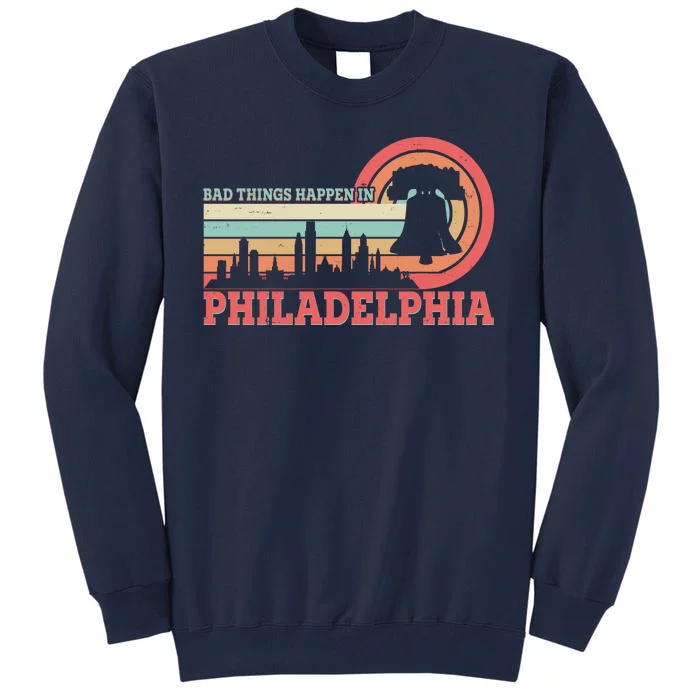 Vintage Retro Bad Things Happen In Philadelphia Tall Sweatshirt