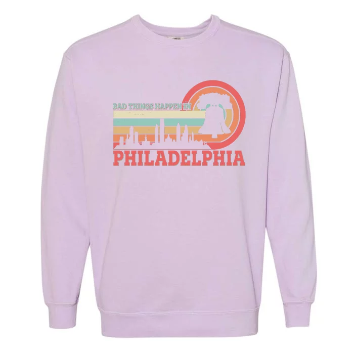 Vintage Retro Bad Things Happen In Philadelphia Garment-Dyed Sweatshirt