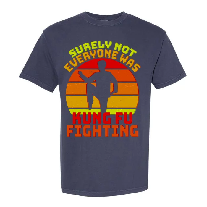 Vintage Retro Surely Not Everyone Was Kung Fu Fighting Garment-Dyed Heavyweight T-Shirt