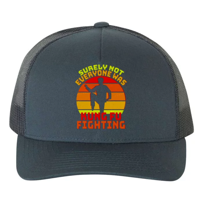 Vintage Retro Surely Not Everyone Was Kung Fu Fighting Yupoong Adult 5-Panel Trucker Hat