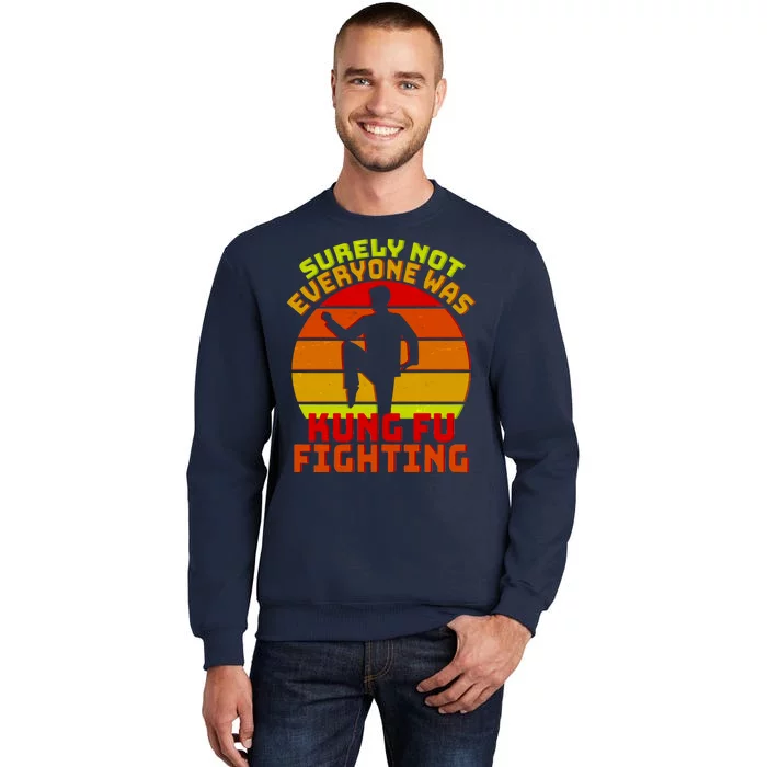 Vintage Retro Surely Not Everyone Was Kung Fu Fighting Tall Sweatshirt