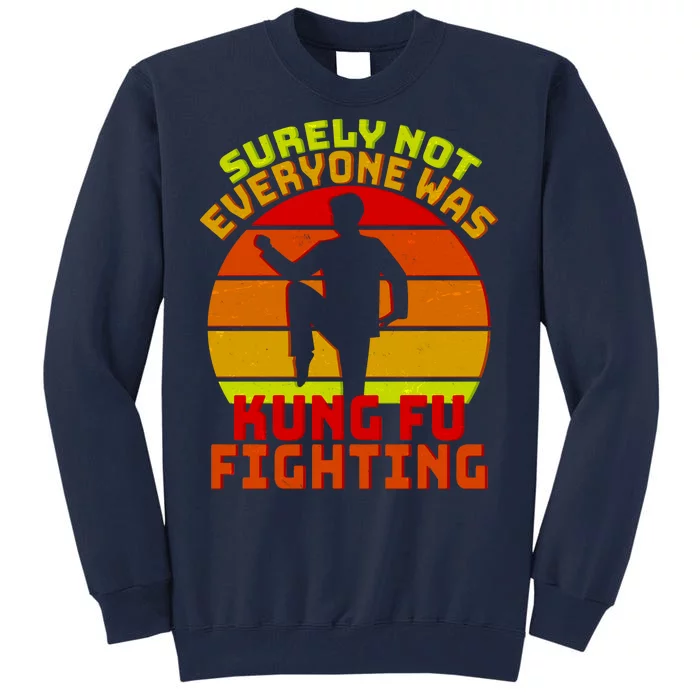 Vintage Retro Surely Not Everyone Was Kung Fu Fighting Tall Sweatshirt