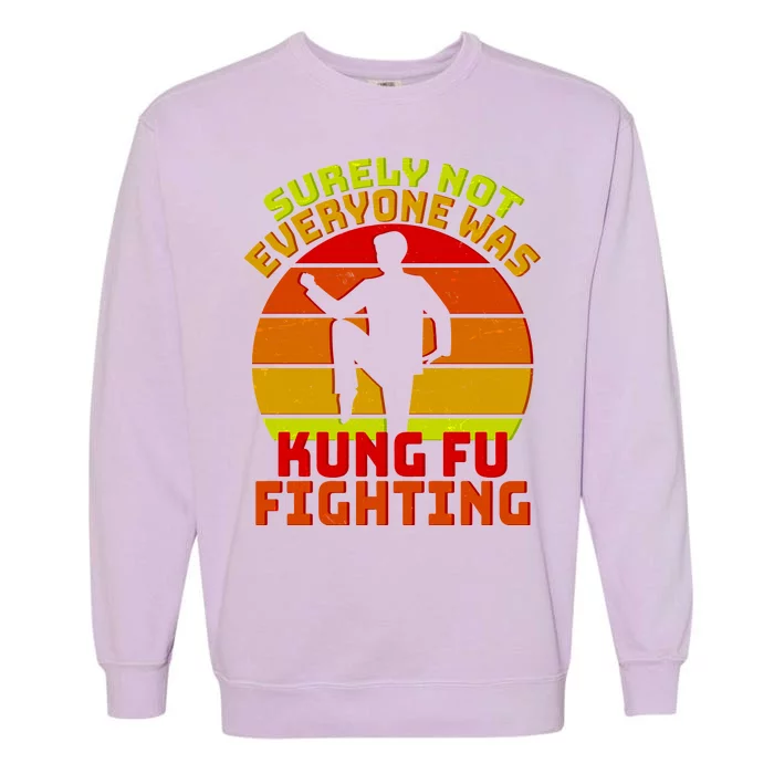 Vintage Retro Surely Not Everyone Was Kung Fu Fighting Garment-Dyed Sweatshirt