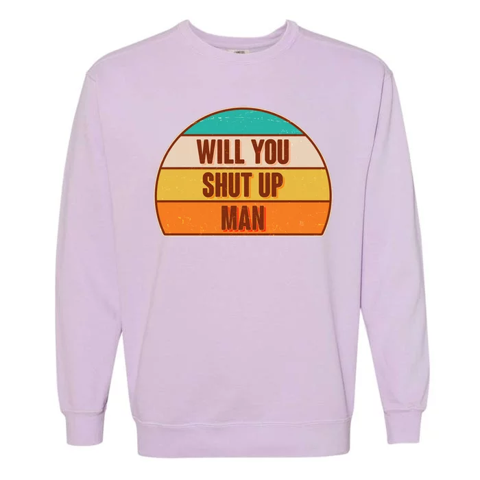 Vintage Retro Will You Shut Up Man Biden Vs Trump Debate Garment-Dyed Sweatshirt