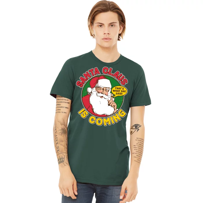 Vintage Santa Claus Is Coming That's What She Said Premium T-Shirt