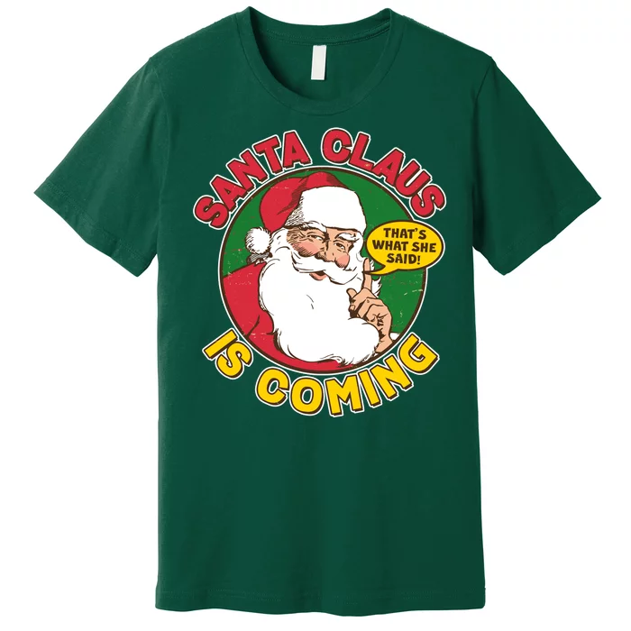 Vintage Santa Claus Is Coming That's What She Said Premium T-Shirt