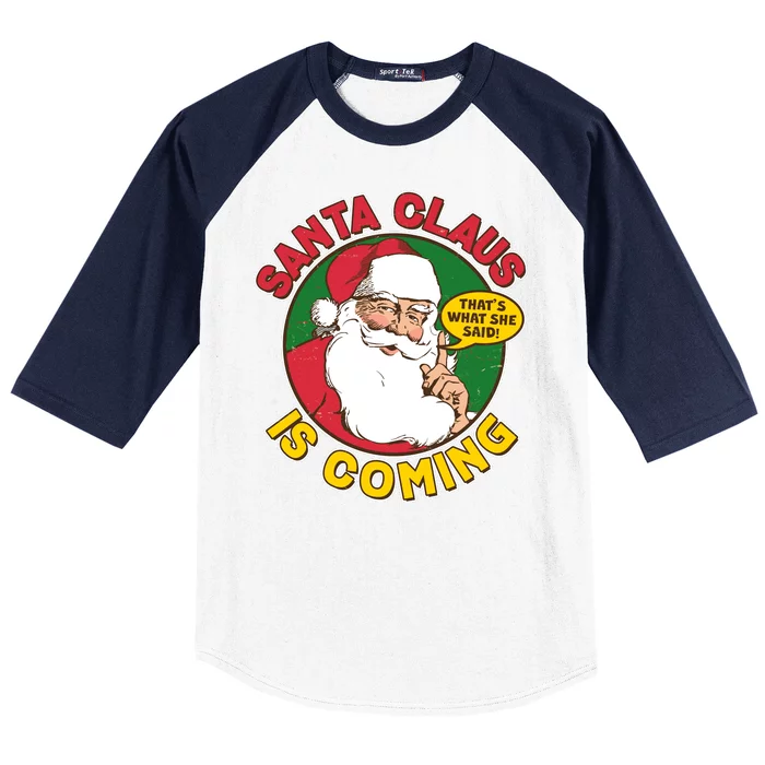 Vintage Santa Claus Is Coming That's What She Said Baseball Sleeve Shirt