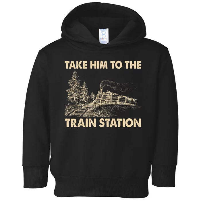 Vintage Take Him To the Train Station Toddler Hoodie