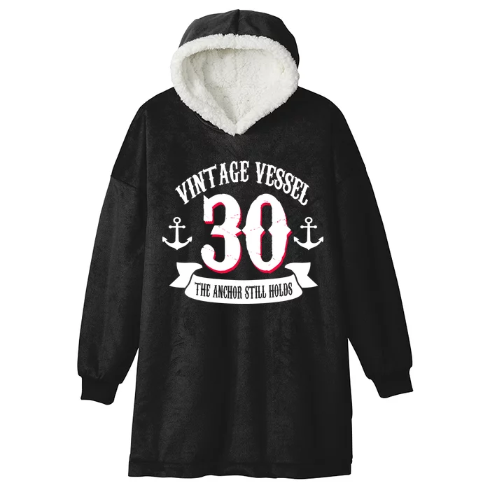 Vintage Vessel 30th Birthday The Anchor Still Holds Hooded Wearable Blanket