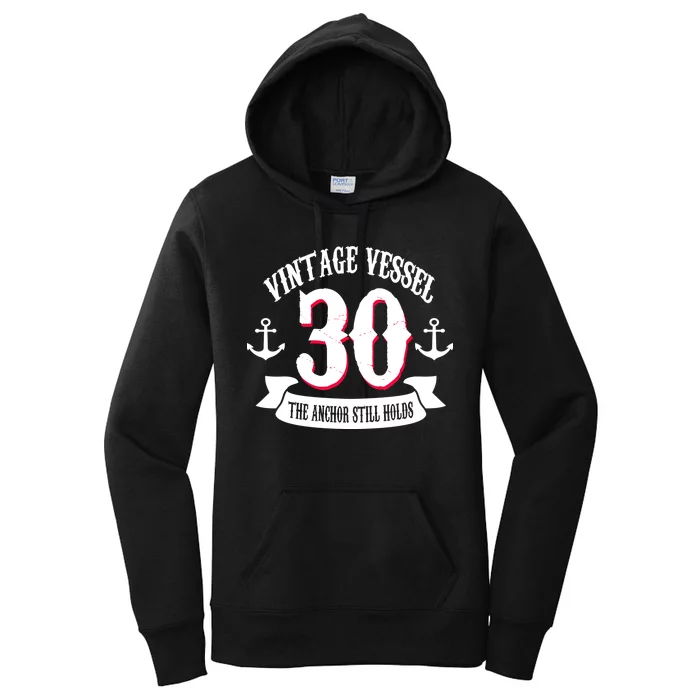 Vintage Vessel 30th Birthday The Anchor Still Holds Women's Pullover Hoodie