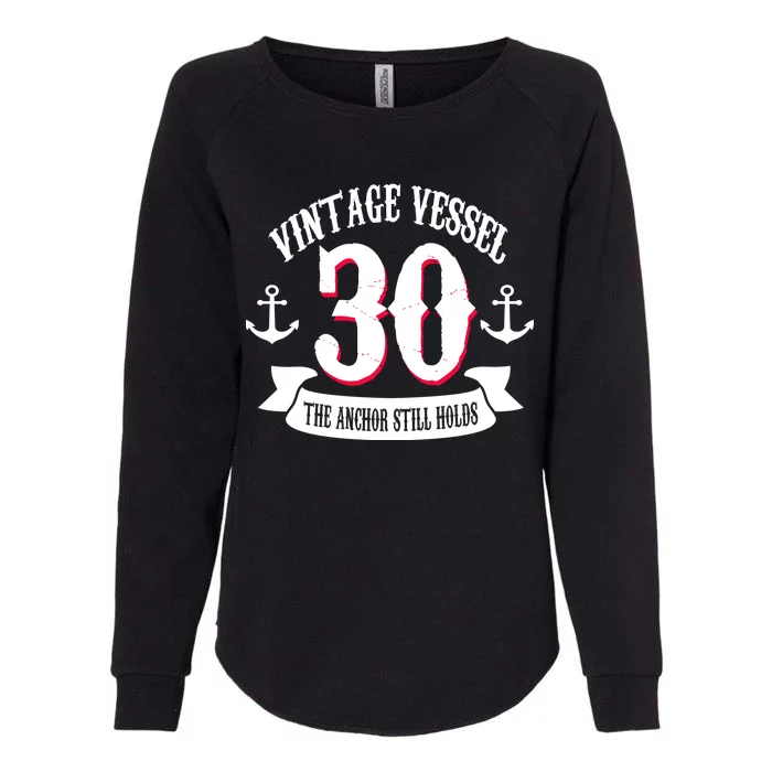 Vintage Vessel 30th Birthday The Anchor Still Holds Womens California Wash Sweatshirt