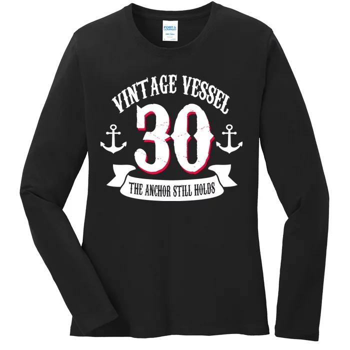 Vintage Vessel 30th Birthday The Anchor Still Holds Ladies Long Sleeve Shirt