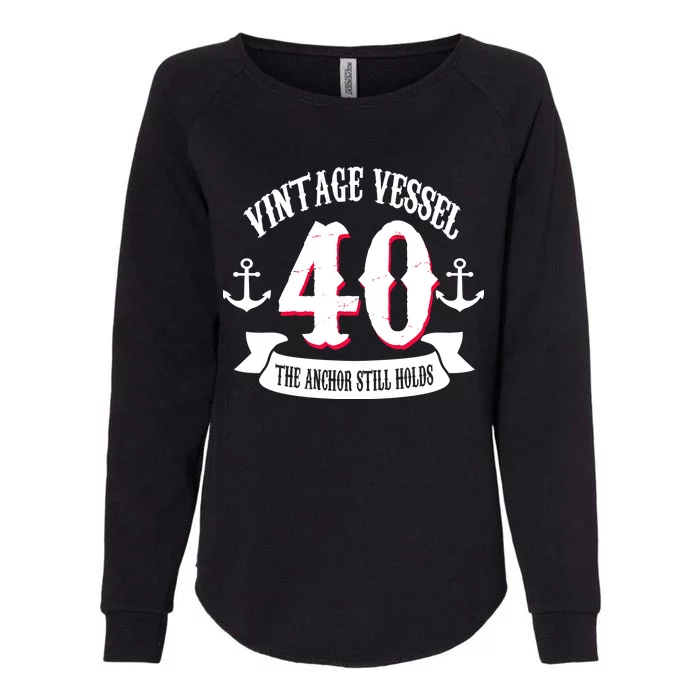 Vintage Vessel 40th Birthday The Anchor Still Holds Womens California Wash Sweatshirt