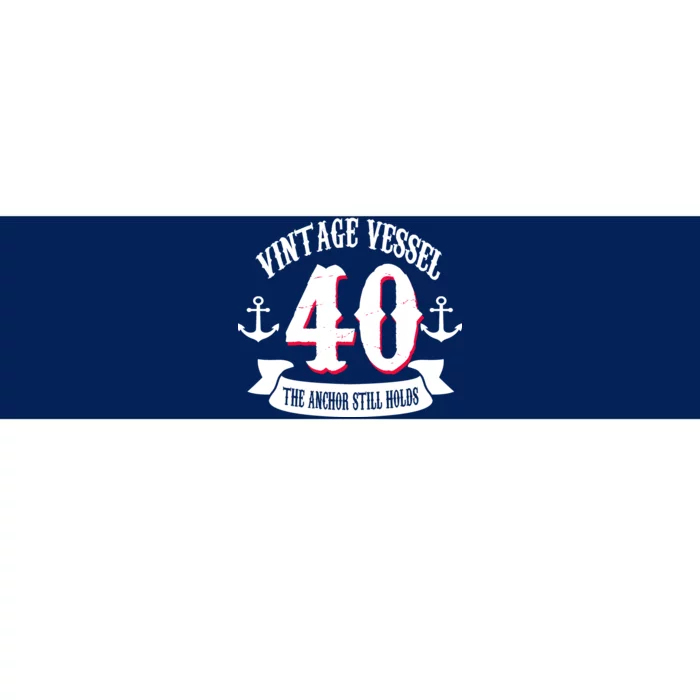 Vintage Vessel 40th Birthday The Anchor Still Holds Bumper Sticker