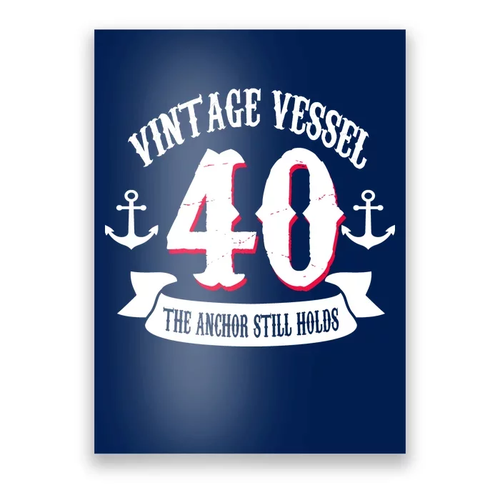 Vintage Vessel 40th Birthday The Anchor Still Holds Poster