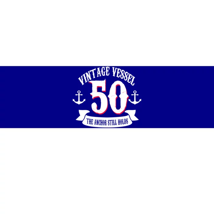 Vintage Vessel 50th Birthday The Anchor Still Holds Bumper Sticker