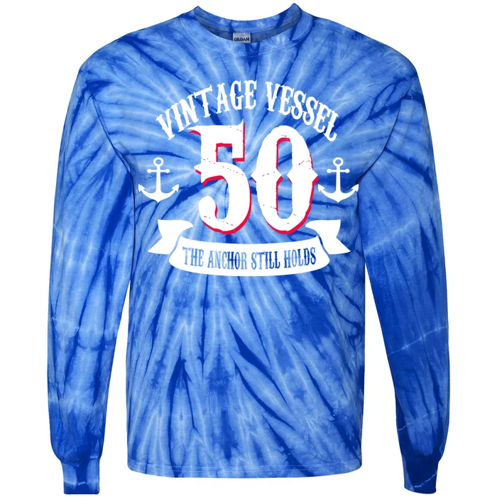 Vintage Vessel 50th Birthday The Anchor Still Holds Tie-Dye Long Sleeve Shirt