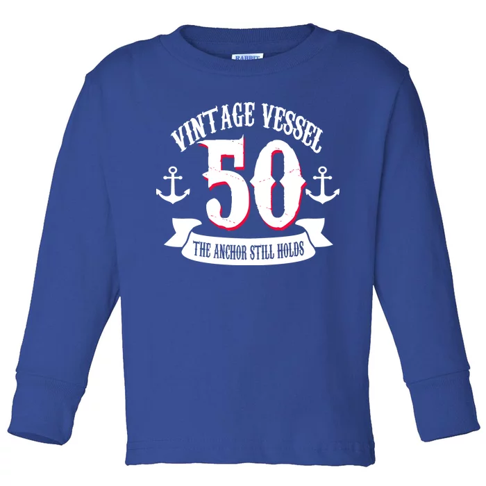 Vintage Vessel 50th Birthday The Anchor Still Holds Toddler Long Sleeve Shirt