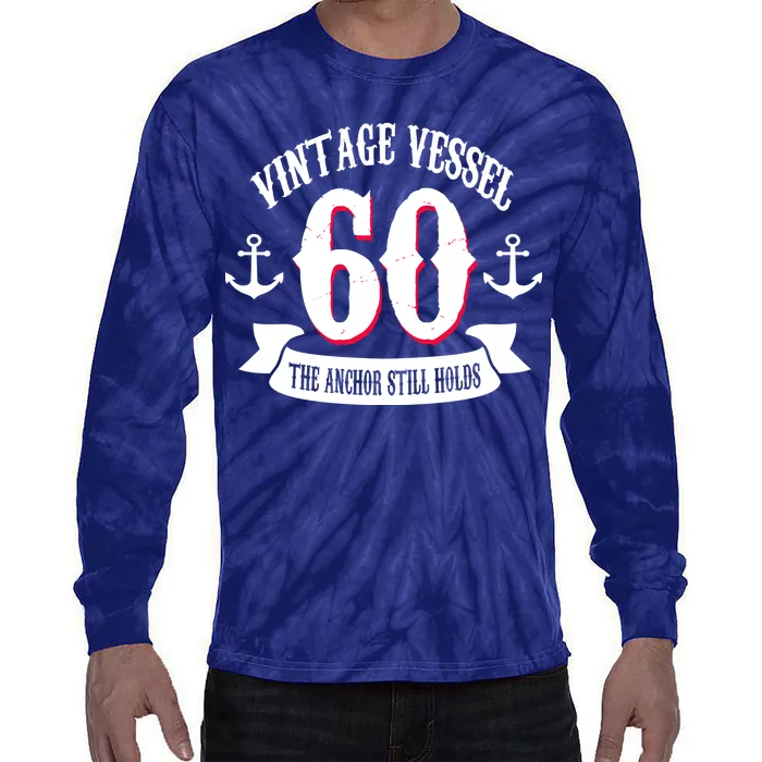 Vintage Vessel 60th Birthday The Anchor Still Holds Tie-Dye Long Sleeve Shirt