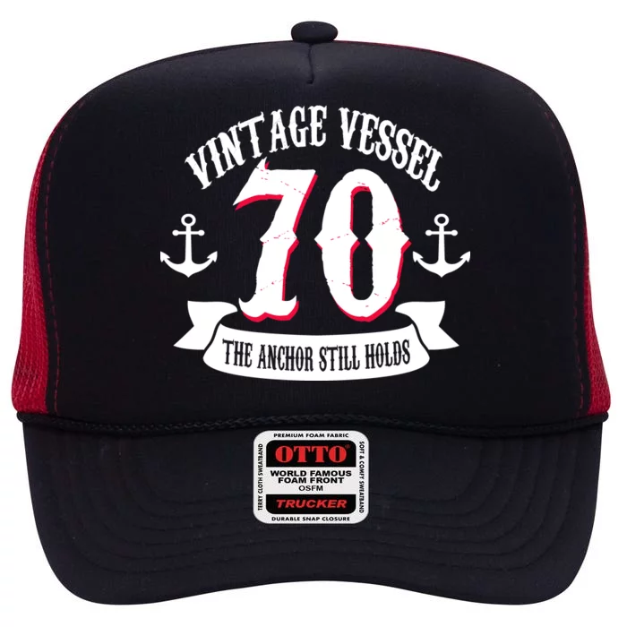 Vintage Vessel 70th Birthday The Anchor Still Holds High Crown Mesh Trucker Hat